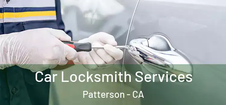 Car Locksmith Services Patterson - CA