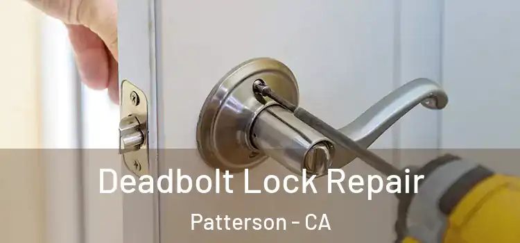 Deadbolt Lock Repair Patterson - CA