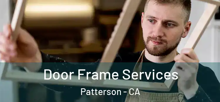 Door Frame Services Patterson - CA