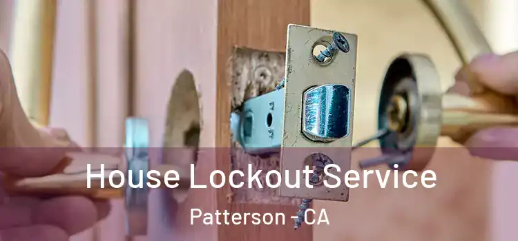 House Lockout Service Patterson - CA