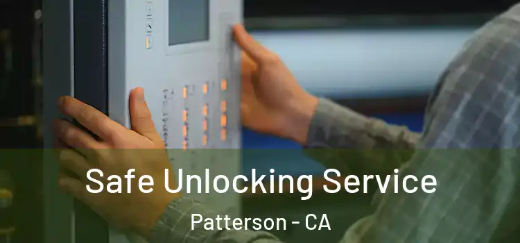 Safe Unlocking Service Patterson - CA